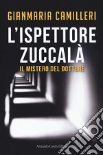 Il mistero del dottore. L'ispettore Zuccalà libro