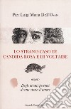 Lo strano caso di Candida Rosa e di Voltaire ovvero degli arcani percorsi di una storia d'amore libro di Dell'Osso P. Luigi