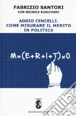 Addio Cencelli. Come misurare il merito in politica libro