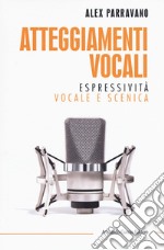 Atteggiamenti vocali. Espressività vocale e scenica libro