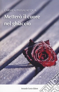 Metterò il cuore nel ghiaccio libro