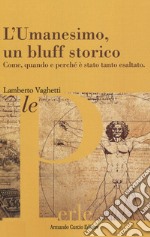 L'umanesimo, un bluff storico. Come, quando e perché è stato tanto esaltato libro