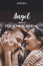 Per sempre insieme. Angel. Vol. 4 libro