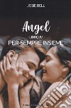 Per sempre insieme. Angel. Vol. 4 libro di Bell Josie