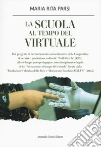 La scuola al tempo del virtuale. Il progetto sociale «la scuola al centro» libro