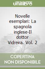 Novelle esemplari: La spagnola inglese-Il dottor Vidreira. Vol. 2 libro