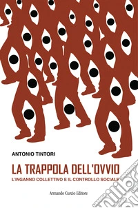 La trappola dell'ovvio. L'inganno collettivo e il controllo sociale libro