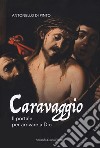 Caravaggio. Il portale per arrivare a Dio libro di Di Pinto Antonello