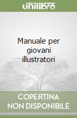 Manuale per giovani illustratori libro