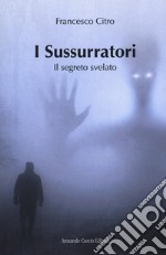 I sussurratori. Il segreto svelato libro