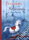 Zucchero e Ferdinando. Ediz. a colori libro