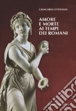 Amore e morte ai tempi dei romani libro