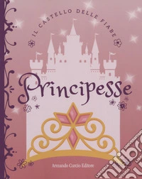 Principesse. Ediz. a colori libro