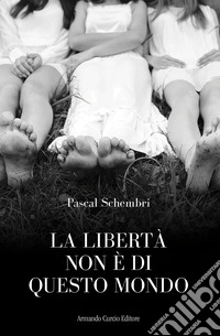 La libertà non è di questo mondo