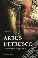 Arrus l'etrusco. L'investigatore geniale libro