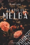 Le rose di Melba libro di Sacchetti Giancarlo