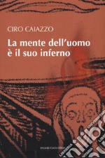 La mente dell'uomo e il suo inferno libro