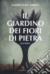 Il giardino dei fiori di pietra libro di Beretta Valerio Luigi