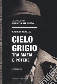 Cielo grigio. Tra mafia e potere