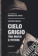 Cielo grigio. Tra mafia e potere libro