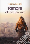 L'amore all'improvviso libro di Fabbroni Barbara