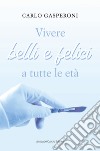 Vivere belli e felici a tutte le età libro