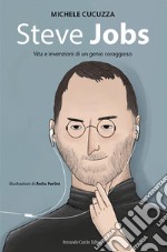 Steve jobs. Vita e invenzioni di un genio coraggioso libro