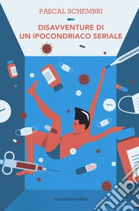 Disavventure di un ipocondriaco seriale