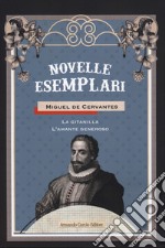 Novelle esemplari. Vol. 1: La gitanilla-L'amante generoso libro