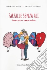 Farfalle senza ali. Amore vero e amore malato libro