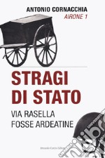 Stragi di Stato. Via Rasella. Fosse Ardeatine libro