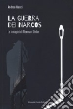 La guerra dei narcos. Le indagini di Norman Strike libro