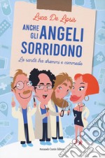 Anche gli angeli sorridono. La sanità tra drammi e commedie libro