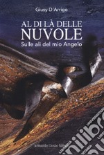 Al di là delle nuvole. Sulle ali del mio Angelo libro