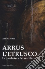 Arrus l'etrusco. La quadratura del cerchio libro