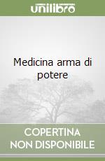 Medicina arma di potere libro