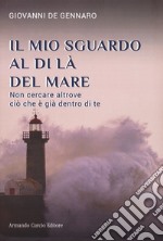 Il mio sguardo al di là del mare. Non cercare altrove ciò che è già dentro di te