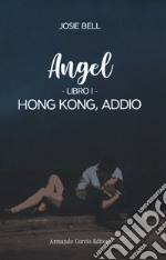 Hong Kong, addio. Angel. Vol. 1