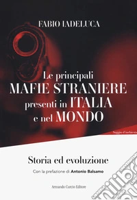 Le mafie straniere presenti in Italia e nel mondo libro