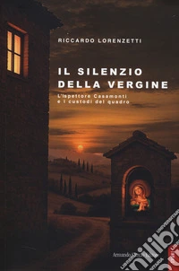 Il silenzio della vergine. L'ispettore Casamonti e i custodi del quadro libro