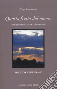 Questa ferita del vivere. Tutte le poesie 1955-2025. Vol. 2 libro