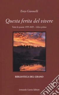 Questa ferita del vivere. Tutte le poesie 1955-2025. Vol. 1 libro
