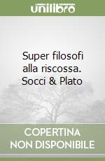 Super filosofi alla riscossa. Socci & Plato libro