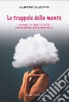 Le trappole della mente. Analisi di una società apparentemente normale libro di Calzavara Valentina