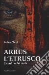 Arrus l'etrusco. Il confine del male libro