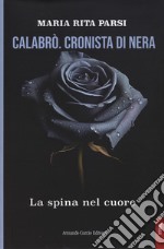 Calabrò. Cronista di nera. La spina nel cuore libro