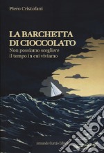 La barchetta di cioccolato. Non possiamo scegliere il tempo in cui viviamo