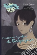 Cristina Trivulzio di Belgiojoso. La principessa rivoluzionaria. Sorelle d'Italia libro