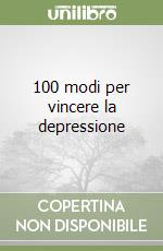 100 modi per vincere la depressione libro