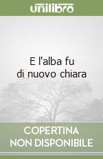 E l'alba fu di nuovo chiara libro